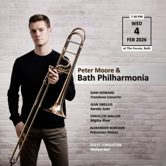 The poster for Peter Moore at Bath Philharmonia on 4 Feb at 7:30pm, with details of the programme: Dani Howard's Trombone Concerto; Jean Sibelius' Karelia Suite; Errollyn Wallen's Mighty River; Alexander Borodin's Polovtsian Dances. Guest conductor Michael Seal.